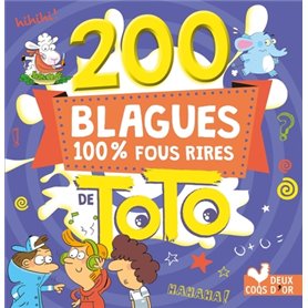 200 Blagues 100 % fous rires de Toto 200 Blagues 100 % fous rires de Toto
