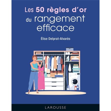 Les 50 règles d'or du rangement efficace