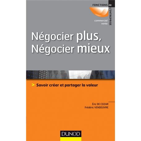 Négocier plus, Négocier mieux - Savoir créer et partager la valeur