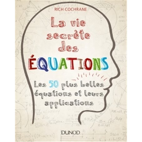 La vie secrète des équations - Les 50 plus belles équations et leurs applications