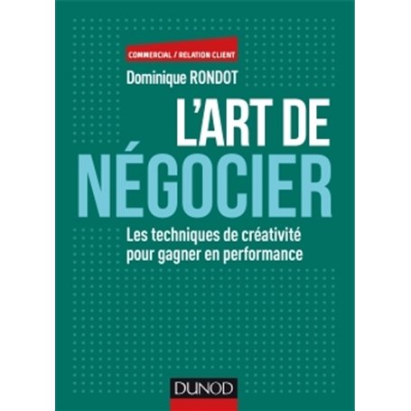 L'art de négocier - Les techniques de créativité pour gagner en performance