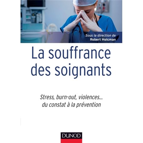 La souffrance des soignants - Stress, burn-out, violences... du constat à la prévention