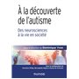 À la découverte de l'autisme - Des neurosciences à la vie en société