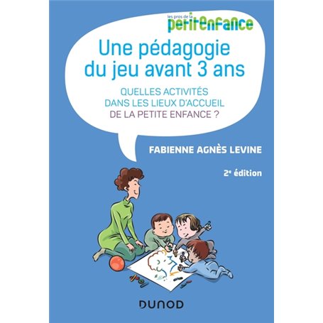 Une pédagogie du jeu avant 3 ans - 2e éd. - Quelles activités dans les lieux d'accueil de la petite