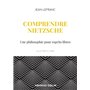 Comprendre Nietzsche - Une philosophie pour esprits libres