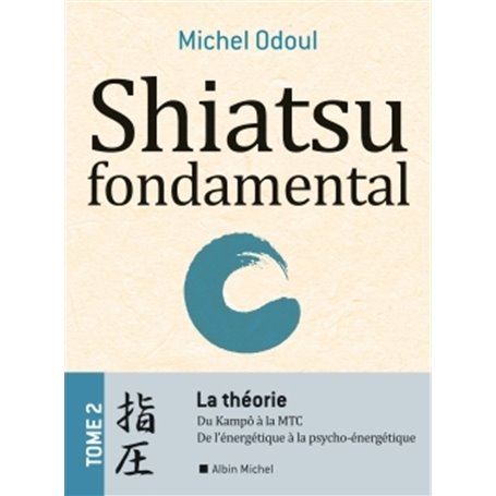 Shiatsu fondamental - tome 2 - La théorie