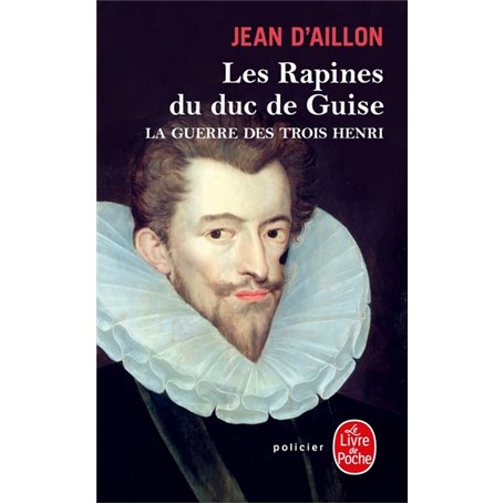Les Rapines du duc de Guise (La Guerre des trois Henri, Tome 1)