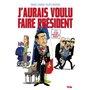 J'aurais voulu faire Président