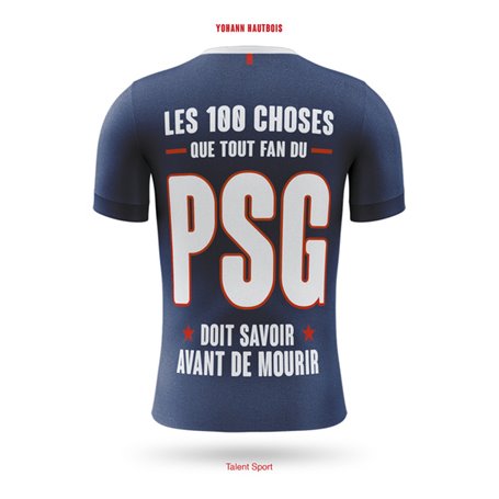PSG - Les 100 choses que tout fan du PSG doit savoir avant de mourir