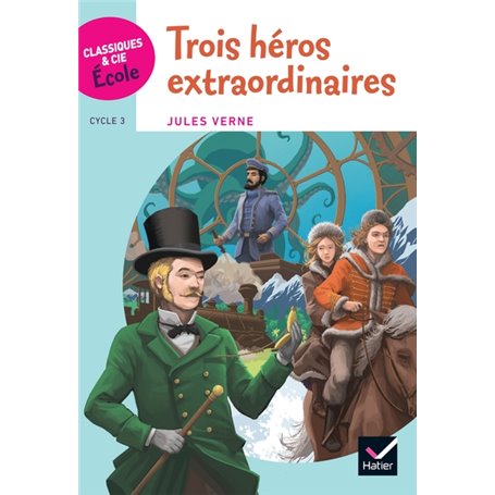 Classiques & Cie Ecole Cycle 3 - Trois héros extraordinaires
