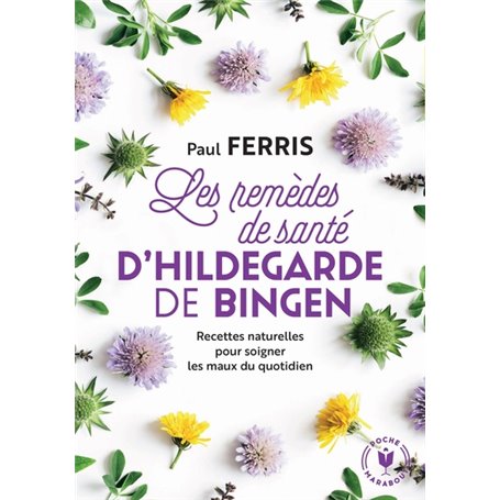 Les remèdes de santé d'Hildegarde de Bingen - Nouvelle édition