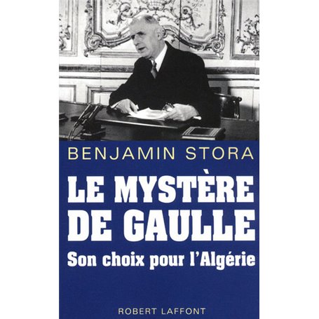 Le mystère de Gaulle son choix pour l'Algérie