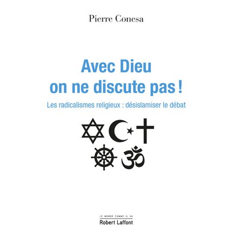 Avec Dieu, on ne discute pas ! - Les radicalismes religieux : désislamiser le débat