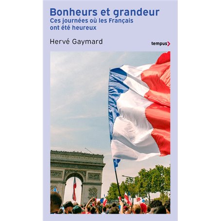 Bonheurs et grandeurs - Ces journées où les Français ont été heureux