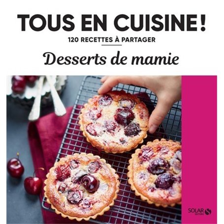 Desserts de mamie - 120 recettes à partager