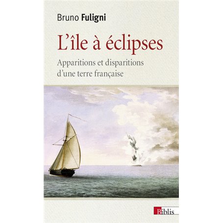 L'île à éclipses. Apparitions et disparitions d'une terre française