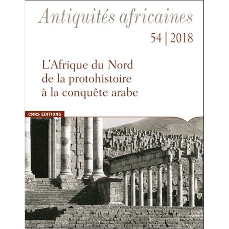Antiquités africaines - tome 54 2018 L'Afrique du Nord de la protohistoire à la conquête arabe