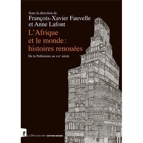 L'Afrique et le monde : histoires renouées - De la Préhistoire au XXIe siècle