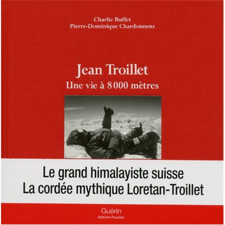 Jean Troillet - Une vie à 8000 mètres