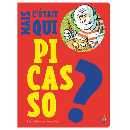 Mais c'était qui Pablo Picasso ?