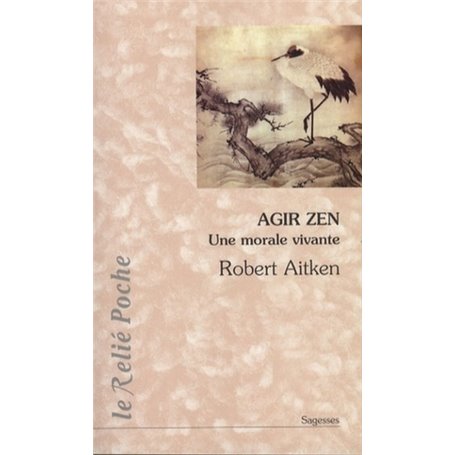 Agir zen - Une morale vivante