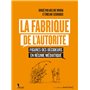 La Fabrique de l'autorité - Figures des décideurs en régime médiatique