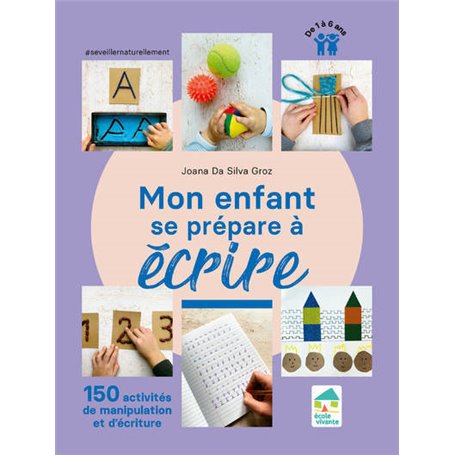 Mon enfant se prépare à écrire - 150 activités de manipulation et d'écriture - 1 à 6 ans