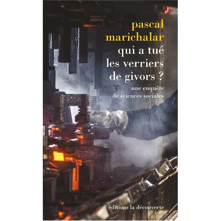 Qui a tué les verriers de Givors ? - Une enquête de sciences sociales