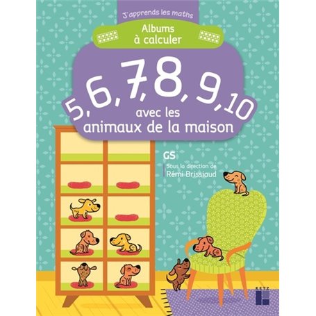 Album à calculer avec les animaux de la maison - J'apprends les maths GS