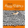 Où est Petit-Tigre ?