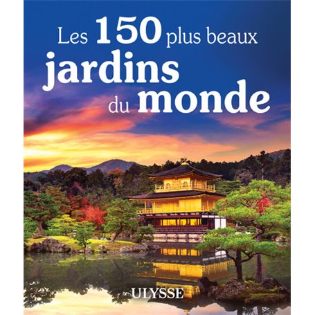 Les 150 plus beaux jardins du monde