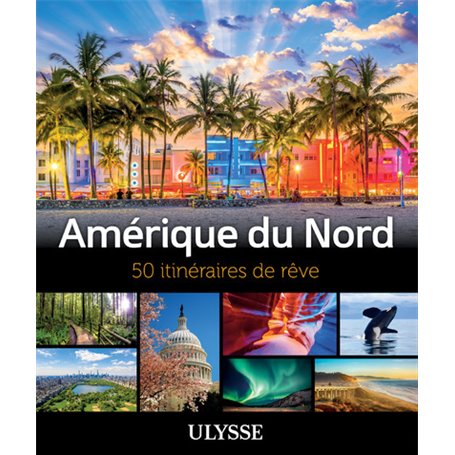 Amérique du Nord - 50 itinéraires de rêve