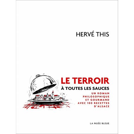 Le terroir à toutes les sauces - Un roman philosophique et gourmand avec 100 recettes d'Alsace
