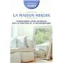 La maison miroir - Transformer votre intérieur avec le feng shui et le ho'oponopono