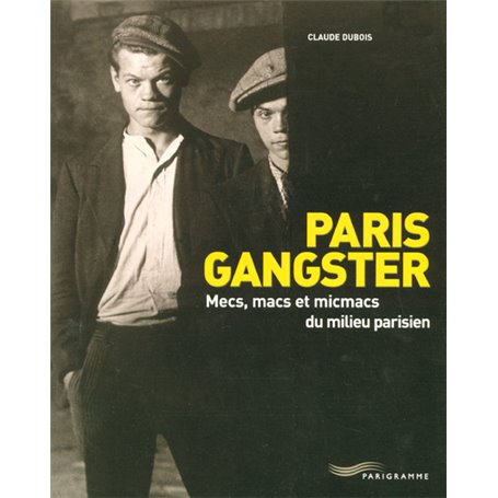 Paris gangster - Mecs macs et micmacs du milieu parisien