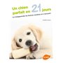 Un chien parfait en 21 jours - Lui (ré)apprendre les bonnes manières en s'amusant