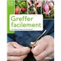 Greffer facilement - Les arbres fruitiers et d'ornement