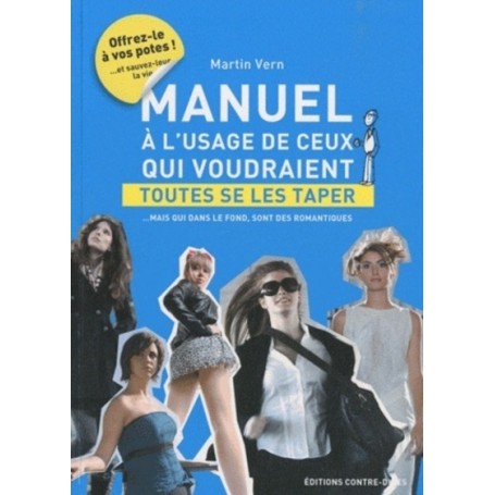 Manuel à l'usage de ceux qui veulent toutes se les taper - mais qui, dans le fond, sont des romanti