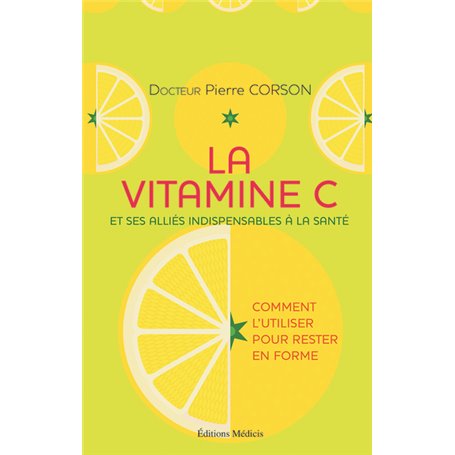 La vitamine C - Et ses alliés indispensables à la santé