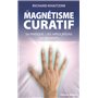 Le magnétisme curatif - Sa pratique, ses applications, ses bienfaits, ses secrets