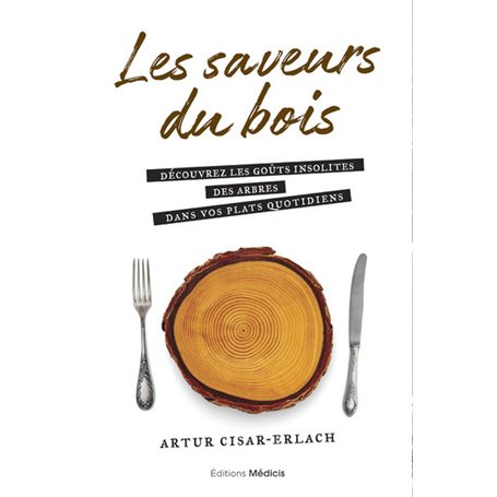 Les saveurs du bois - Découvrez les goûts insolites des arbres dans vos plats quotidiens