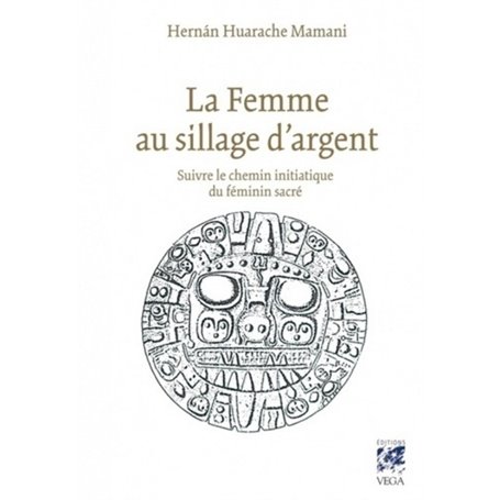 La femme au sillage d'argent - Suivre le chemin initiatique du féminin sacré