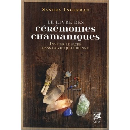 Le livre des cérémonies chamaniques - Inviter le sacré dans la vie quotidienne