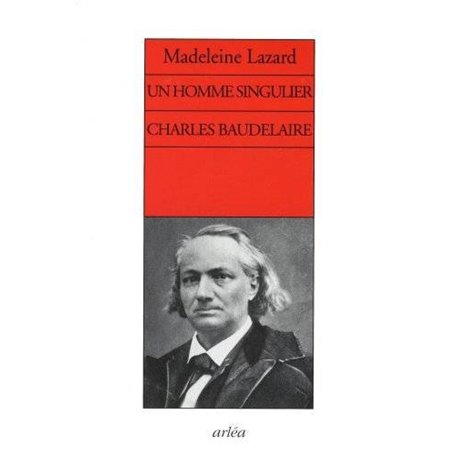 Un homme singulier. Charles Baudelaire