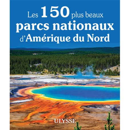 Les 150 plus beaux parcs nationaux d'Amérique du Nord