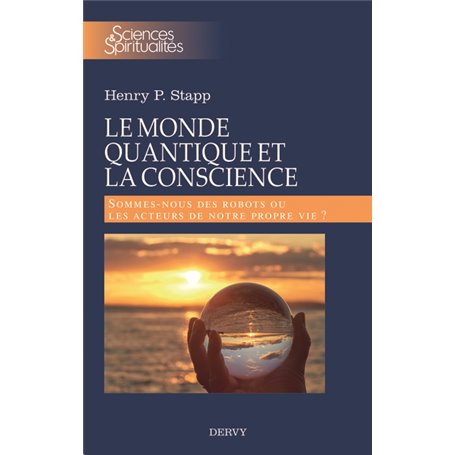 Le monde quantique et la conscience - Sommes-nous des robots ou les acteurs de notre propre vie ?