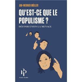 Qu'est-ce-que le populisme ? Définir enfin la menace.
