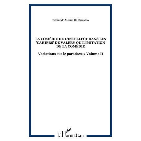 La comédie de l'intellect dans les "Cahiers" de Valéry ou l'imitation de la comédie
