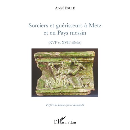 Sorciers et guérisseurs à Metz et en Pays messin