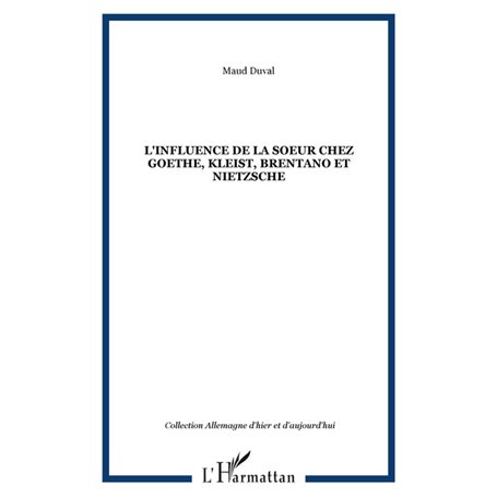 L'Influence de la soeur chez Goethe, Kleist, Brentano et Nietzsche